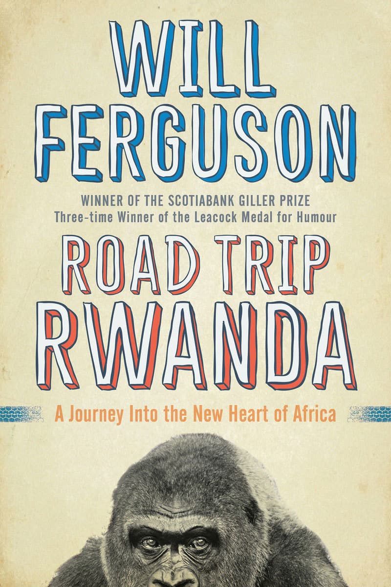 Road Trip Rwanda: A Journey Into the New Heart of Africa