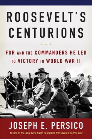 Roosevelt's Centurions: FDR & the Commanders He Led to Victory in World War II