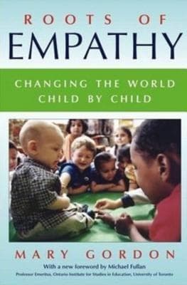 Roots of Empathy : Changing the World, Child by Child