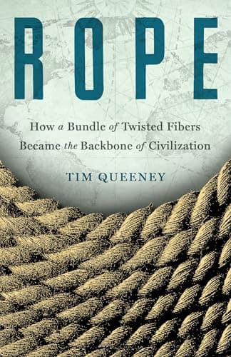 Rope: How a Bundle of Twisted Fibers Became the Backbone of Civilization