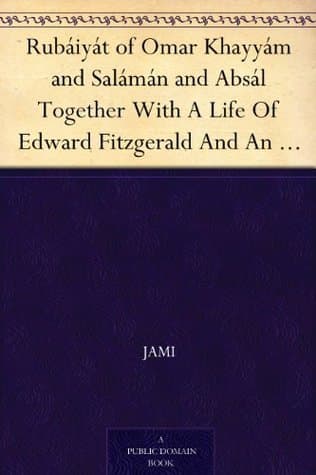 Rubáiyát of Omar Khayyám and Salámán and Absál Together With A Life Of Edward Fitzgerald And An Essay On Persian Poetry By Ralph Waldo Emerson