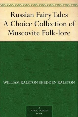 Russian Fairy Tales A Choice Collection of Muscovite Folk-lore