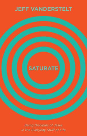 Saturate: Being Disciples of Jesus in the Everyday Stuff of Life