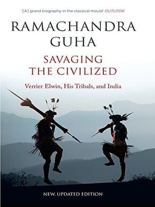 Savaging the Civilized: Verrier Elwin, His Tribals, and India