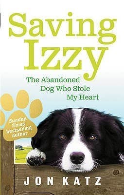 Saving Izzy: The Abandoned Dog Who Stole My Heart