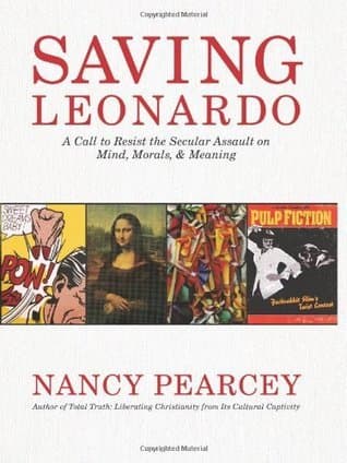 Saving Leonardo: A Call to Resist the Secular Assault on Mind, Morals, and Meaning