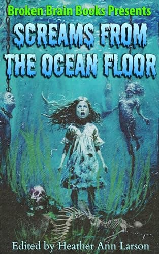 Screams From the Ocean Floor: A Horror Anthology