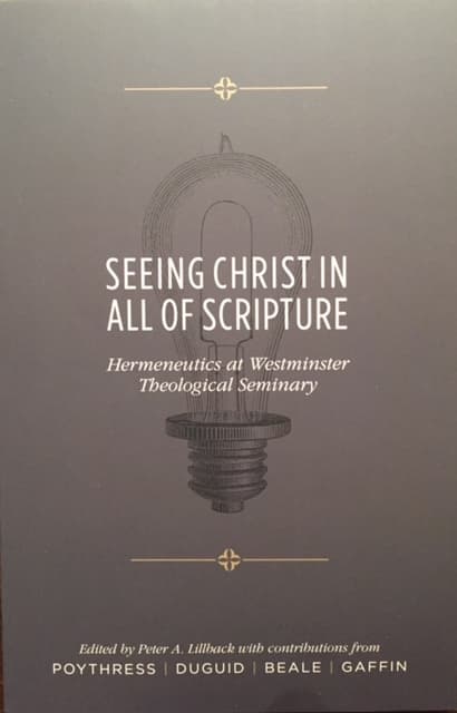 Seeing Christ in All of Scripture: Hermeneutics at Westminster Theological Seminary