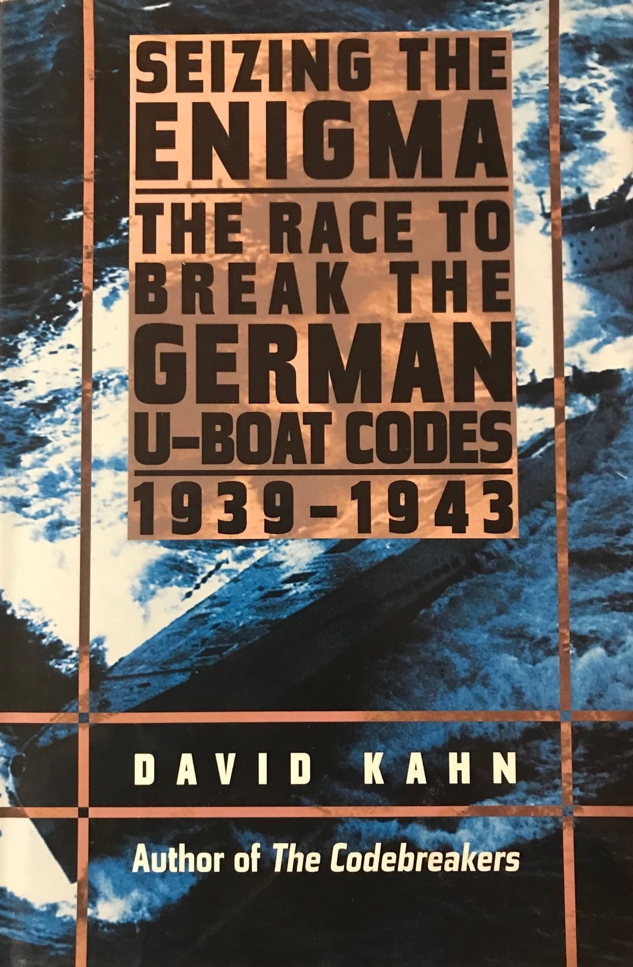 Seizing The Enigma: The Race To Break The German U-boat Codes, 1939-1943