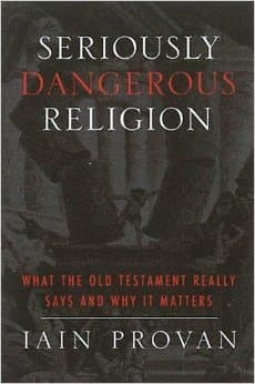 Seriously Dangerous Religion: What the Old Testament Really Says and Why It Matters
