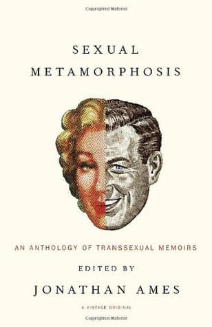 Sexual Metamorphosis: An Anthology of Transsexual Memoirs