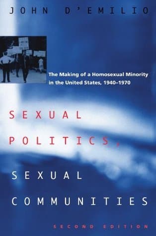 Sexual Politics, Sexual Communities: The Making of a Homosexual Minority in the United States, 1940-1970