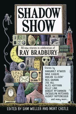 Shadow Show: New Short Stories and Fantasy from Neil Gaiman, Joe Hill, and 24 Writers – A Ray Bradbury Tribute