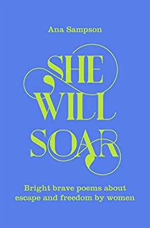 She Will Soar: Bright, Brave Poems About Freedom by Women