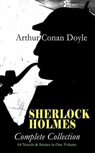 Sherlock Holmes - Complete Collection: 64 Novels & Stories in One Volume: A Study in Scarlet, The Sign of Four, The Hound of the Baskervilles, The Valley ... Holmes, The Crown Diamond, His Last Bow…