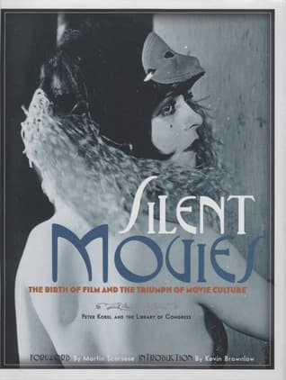 Silent Movies: The Birth of Film and the Triumph of Movie Culture