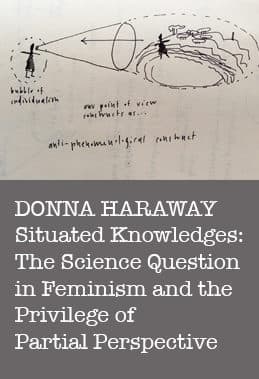 Situated Knowledges: The Science Question in Feminism and the Privilege of Partial Perspective