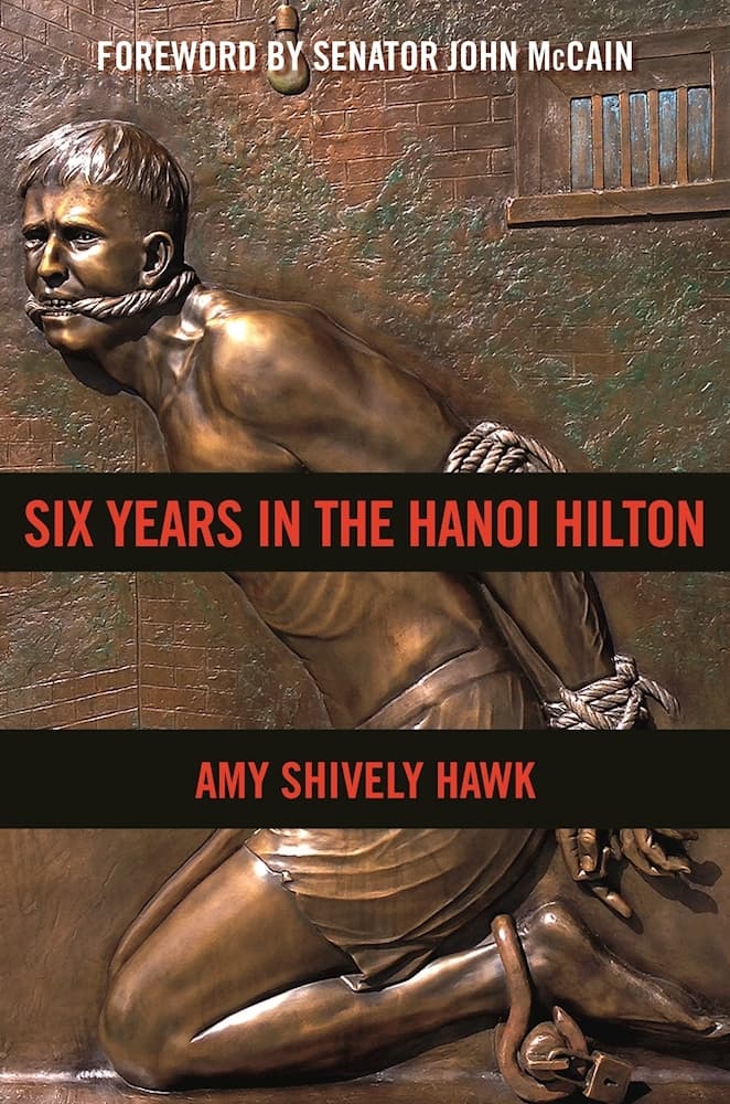 Six Years in the Hanoi Hilton: An Extraordinary Story of Courage and Survival in Vietnam