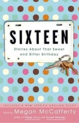Sixteen: Stories about That Sweet and Bitter Birthday