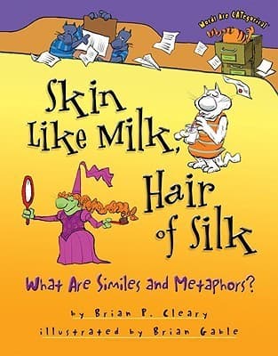 Skin Like Milk, Hair of Silk: What Are Similes and Metaphors?