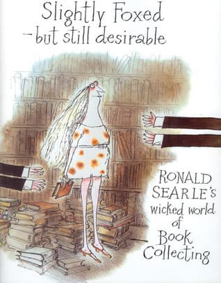 Slightly Foxed - But Still Desirable: Ronald Searle's Wicked World of Book Collecting