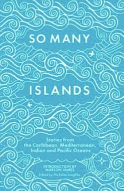 So Many Islands: Stories from the Caribbean, Mediterranean, Indian Ocean and Pacific