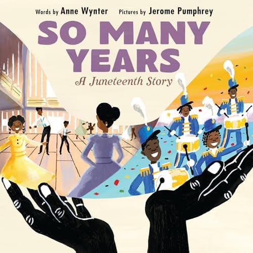 So Many Years: A Juneteenth Story – A Radiant Picture Book about Black Resilience and Joy for kids