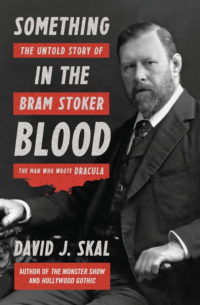 Something in the Blood: The Untold Story of Bram Stoker, the Man Who Wrote Dracula
