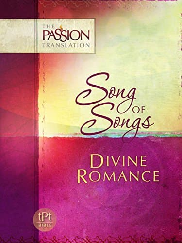 Song of Songs: Divine Romance (The Passion Translation