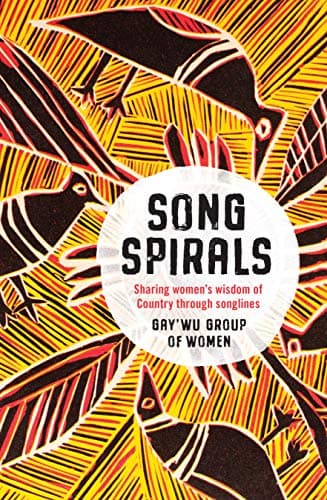 Songspirals: Sharing Women’s Wisdom of Country Through Songlines