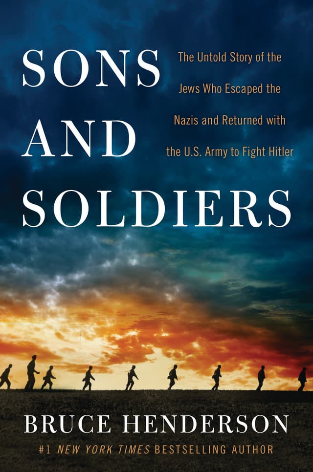 Sons and Soldiers: The Untold Story of the Jews Who Escaped the Nazis and Returned with the U.S. Army to Fight Hitler