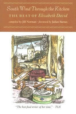 South Wind Through the Kitchen: The Best of Elizabeth David