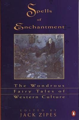 Spells of Enchantment: The Wondrous Fairy Tales of Western Culture
