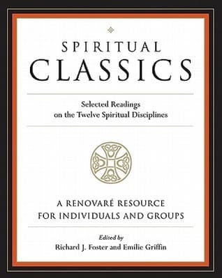 Spiritual Classics: Selected Readings on the Twelve Spiritual Disciplines