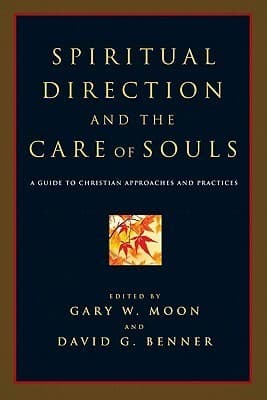 Spiritual Direction and the Care of Souls: A Guide to Christian Approaches and Practices