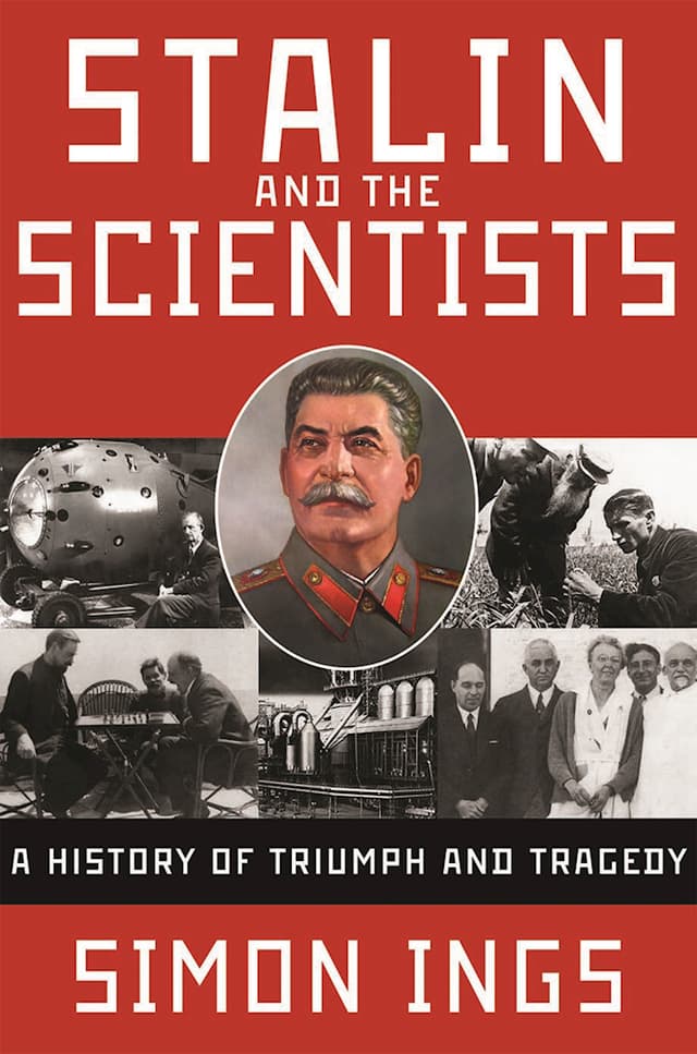 Stalin and the Scientists: A History of Triumph and Tragedy, 1905-1953