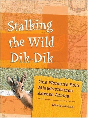 Stalking the Wild Dik-Dik: One Woman's Solo Misadventures Across Africa