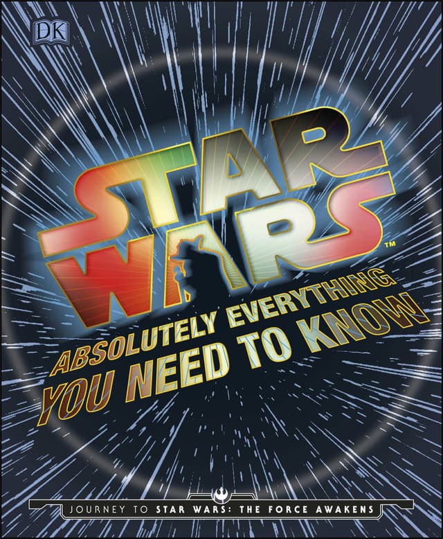 Star Wars Absolutely Everything You Need to Know