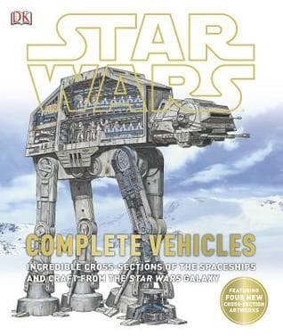 Star Wars: Complete Vehicles - Incredible Cross-Sections of the Spaceships and Craft from the Star Wars Galaxy