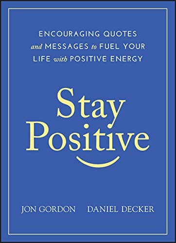 Stay Positive: Encouraging Quotes and Messages to Fuel Your Life with Positive Energy