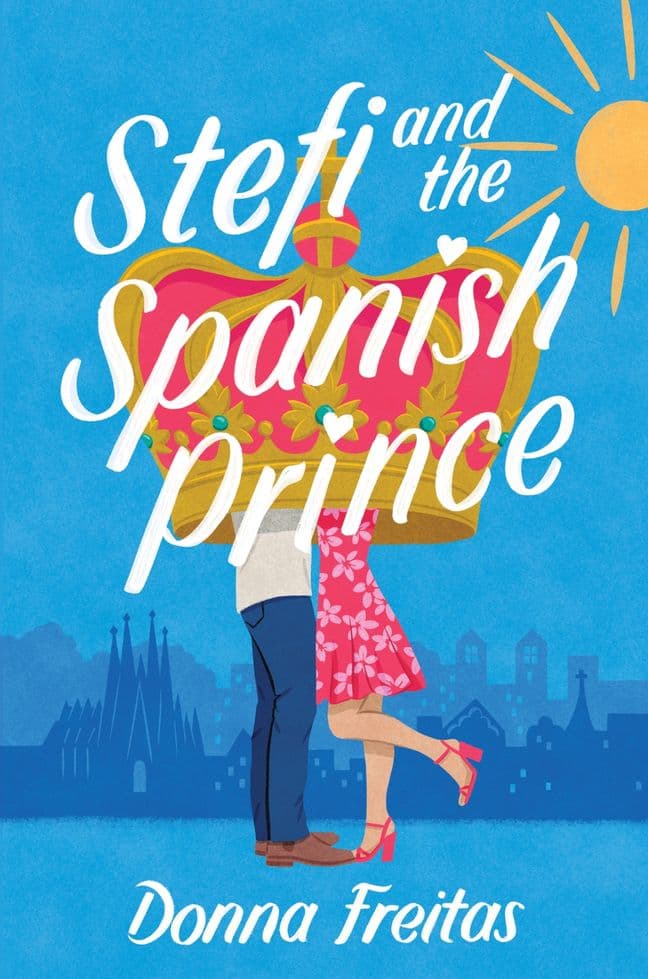 Stefi and the Spanish Prince: A Steamy Contemporary YA Romance About Secret Royalty and Summer Love in Barcelona