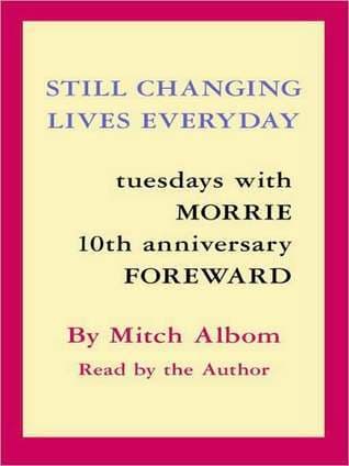 Still Changing Lives Everyday: Tuesdays With Morrie 10th Anniversary Foreword