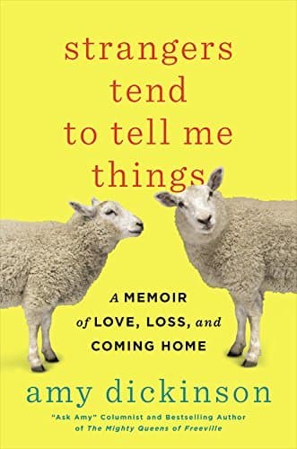 Strangers Tend to Tell Me Things: A Memoir of Love, Loss, and Coming Home