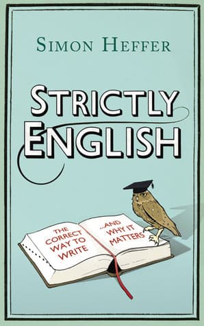 Strictly English: The Correct Way to Write . . . And Why It Matters