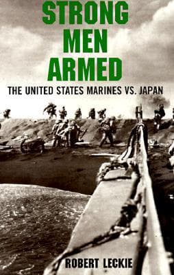 Strong Men Armed: The United States Marines Against Japan