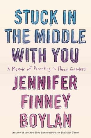 Stuck in the Middle With You: A Memoir of Parenting in Three Genders