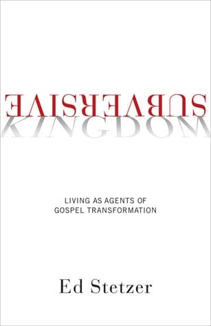 Subversive Kingdom: Living as Agents of Gospel Transformation