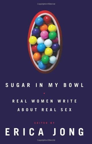 Sugar in My Bowl: Real Women Write About Real Sex
