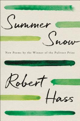Summer Snow: New Poems – A Major Poetry Collection Exploring Loss, Desire, and Nature from the Pulitzer Prize-Winning Poet Robert Hass