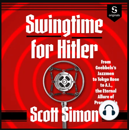 Swingtime for Hitler: Goebbels’s Jazzmen, Tokyo Rose, and Propaganda That Carries a Tune